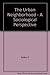 The Urban Neighborhood: A Sociological Perspective
