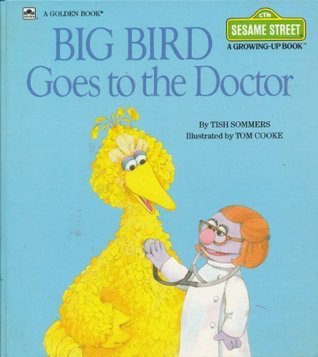 Big Bird Goes to the Doctor (Sesame Street: A Growing-Up Book)
