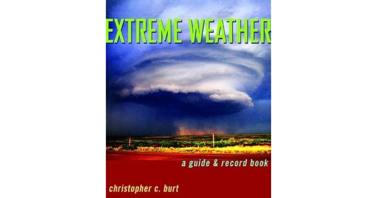Extreme Weather A Guide & Record Book by Christopher C. Burt