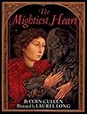 The Mightiest Heart by Lynn Cullen The Mightiest Heart by Lynn Cullen