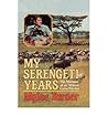 My Serengeti Years: The Memoirs of an African Games Warden
