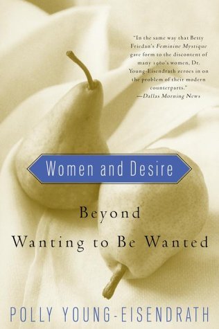 Women and Desire: Beyond Wanting to Be Wanted (Paperback)