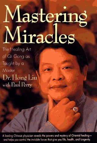 Mastering Miracles: The Healing Art of Qi Gong As Taught by a Master (Hardcover)