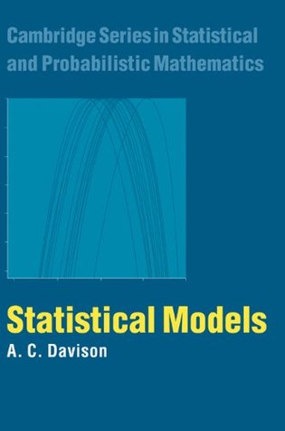 Statistical Models (Cambridge Series in Statistical and Probabilistic Mathematics, Series Number 11)