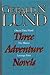 Three Adventure Novels by Gerald N. Lund