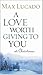 A Love Worth Giving To You at Christmas by Max Lucado