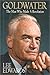 Goldwater: The Man Who Made a Revolution