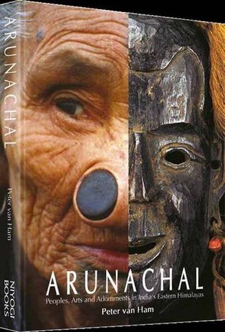 Arunachal: Peoples, Arts and Adornment in India's Eastern Himalayas (Hardcover)