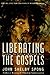 Liberating the Gospels by John Shelby Spong Liberating the Gospels by John Shelby Spong