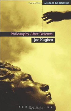 Philosophy After Deleuze (Deleuze and Guattari Encounters)