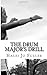 The Drum Major's Drill: A comprehensive guide and workbook for the successful competitive Drum Major