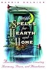 Simple Spells for Hearth and Home: Ancient Practices for Creating Harmony, Peace, and Abundance