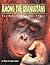 Among the Orangutans: The Birute Galdikas Story (The Great Naturalists)