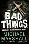 Bad Things by Michael Marshall