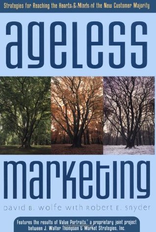 Ageless Marketing: Strategies for Reaching the Hearts and Minds of the New Customer Majority (Hardcover)