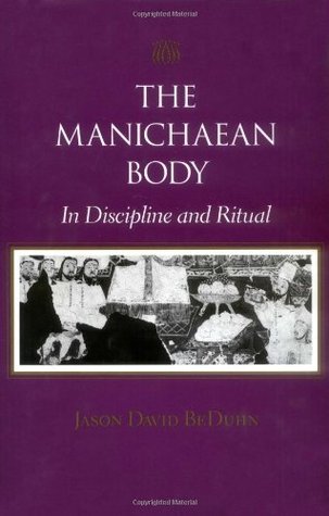 The Manichaean Body: In Discipline and Ritual