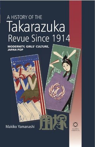 A History of the Takarazuka Revue Since 1914: Modernity, Girls' Culture, Japan Pop (Hardcover)
