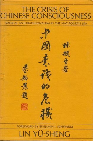 Crisis of Chinese Consciousness: Radical Antitraditionalism in the May Fourth Era (Hardcover)