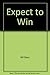 Expect to win