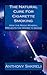 The Natural Cure For Cigarette Smoking: How the Magic Mineral Prevents the Desire to Smoke