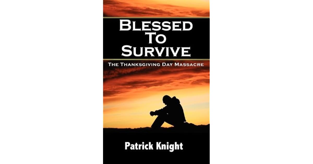 Blessed to Survive - The Thanksgiving Day Massacre by ...