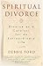 Spiritual Divorce by Debbie Ford