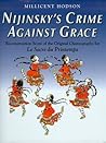 Nijinsky's Crime Against Grace: Reconstruction Score of the Original Choreography for Le Sacre Du Printemps (Dance & Music Series)