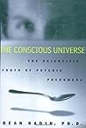 The Conscious Universe: The Scientific Truth of Psychic Phenomena