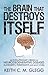 The Brain That Destroys Itself: The Evolutionary Origin of Neurodegenerative Diseases Alzheimer's, Parkinson's and Many Others
