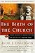 The Birth of the Church: From Jesus to Constantine, AD 30-312 (Baker History of the Church)