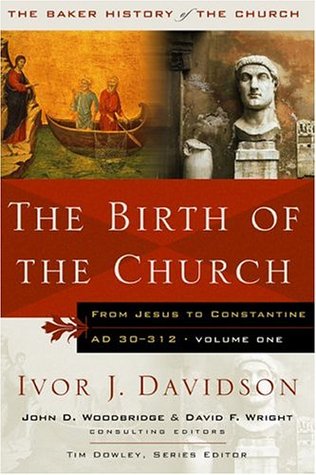 The Birth of the Church: From Jesus to Constantine, AD 30-312 (Baker History of the Church)