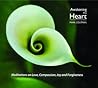 Awakening The Heart: Meditations on Love, Compassion, Joy and Forgiveness Awakening The Heart: Meditations on Love, Compassion, Joy and Forgiveness