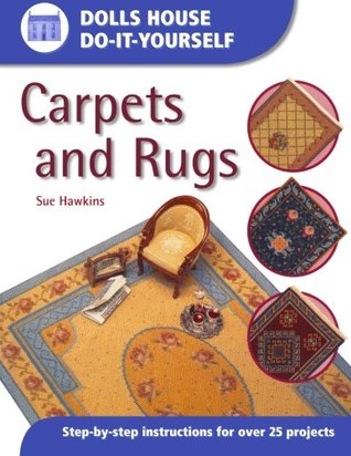 Dolls House DIY Carpets and Rugs: Step by Step Instructions for over 25 projects (Dolls House Do-It-Yourself)