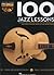 100 Jazz Lessons - Guitar Lesson Goldmine Series | Jazz Guitar Instruction Book with Online Audio | Sheet Music, Tablature, and Practice Exercises | Jazz Guitar Songbook for Scales, Chords