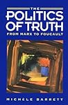The Politics of Truth: From Marx to Foucault The Politics of Truth: From Marx to Foucault