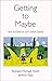 Getting to Maybe: How to Ex...