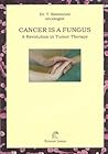 Cancer is a Fungus: A Revolution in Tumor Therapy Cancer is a Fungus: A Revolution in Tumor Therapy
