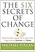 The Six Secrets of Change: What the Best Leaders Do to Help Their Organizations Survive and Thrive