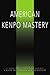 American Kenpo Mastery: A Guide for Students and Instructors