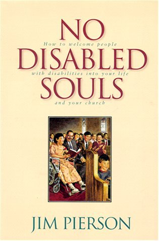 No Disabled Souls: How to Welcome a Person With a Disability into Your Life and Your Church (Paperback)