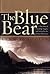 The Blue Bear: A True Story of Friendship, Tragedy, and Survival in the Alaskan Wilderness