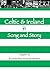 Celtic & Ireland in Song and Story