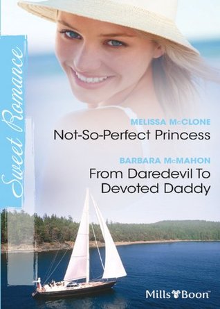 Sweet Romance Duo: Not-So-Perfect Princess/From Daredevil To Devoted Daddy