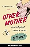 Book cover for Confessions of the Other Mother: Nonbiological Lesbian Moms Tell All!