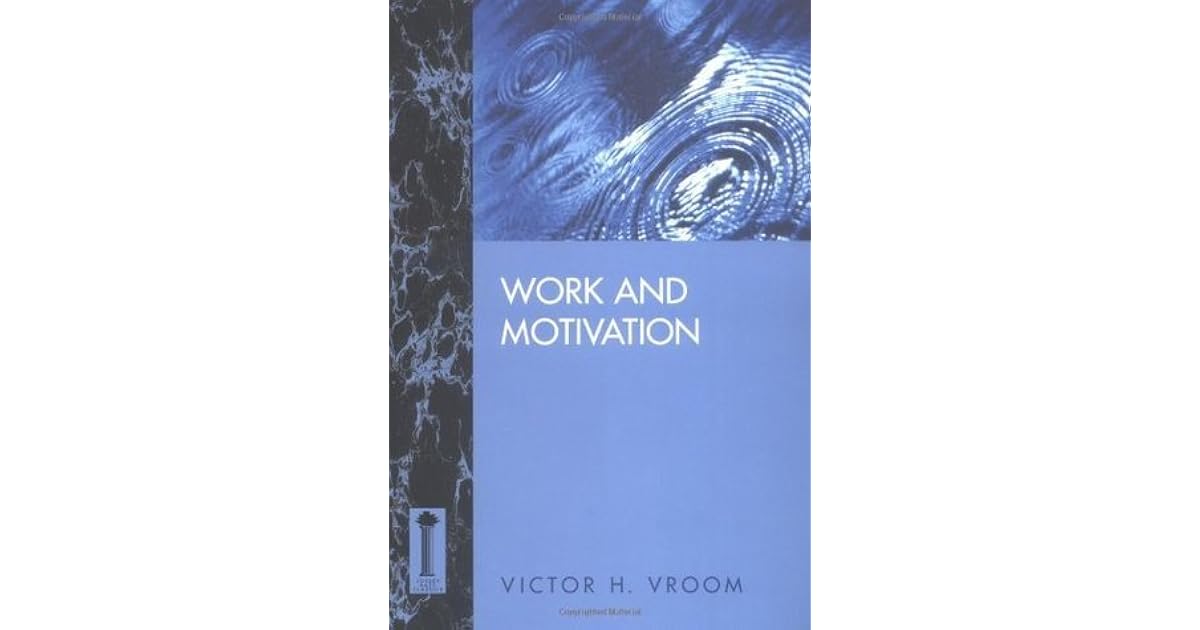 Work and Motivation by Victor H. Vroom