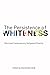 The Persistence of Whitenes...