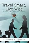 Travel Smart, Live Wise: An Insider's Guide to Healthy Travel and Lifestyle