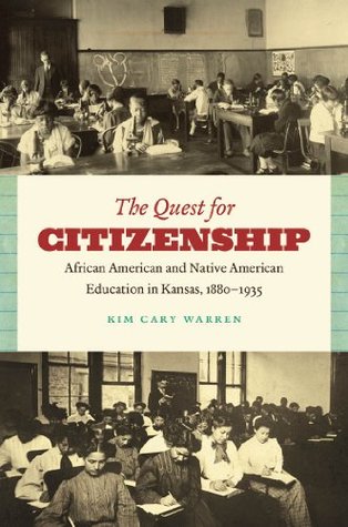 The Quest for Citizenship: African American and Native American Education in Kansas, 1880-1935 (Kindle Edition)