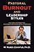 Pastoral Burnout And Leadership Styles : Factors Contributing to Stress and Ministerial Turnover