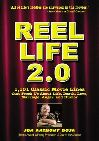 Reel Life 2.0:1,101 Movie Lines That Teach Us about Life, Death, Love, Marriage, Anger and Humor (Kindle Edition)